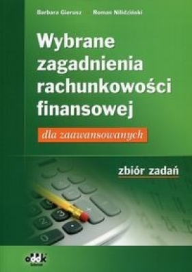 Wybrane zagadnienia rachunkowości finansowej Zbiór zadań - Gierusz Barbara, Nilidziński Roman