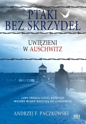 Ptaki bez skrzydeł. Uwięzieni w Auschwitz - Paczkowski Andrzej F.