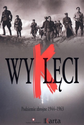 Wyklęci Podziemie zbrojne 1944-1963 - <br />