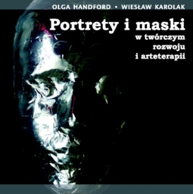 Portrety i maski w twórczym rozwoju i arteterapii z płytą CD - Handford Olga, Karolak Wiesław<br />