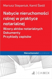 Nabycie nieruchomości rolnej w praktyce notarialnej. - Mariusz Stepaniuk, Kamil Śledź