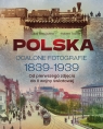  Polska. Ocalone fotografie 1839-1939. Od pierwszego zdjęcia do II wojny