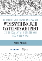 Rodzicielskie uwarunkowania wczesnych inicjacji czytelniczych dzieci ze specjalnymi potrzebami rozwojowymi