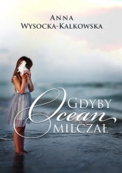 Gdyby ocean milczał - Wysocka-Kalkowska Anna