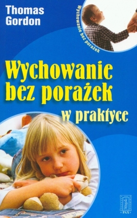 Wychowanie bez porażek w praktyce - Thomas Gordon