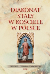 Diakonat stały w Kościele w Polsce. Tradycja - posługa - świadectwo. Tom 4 - Waldemar Rozynkowski