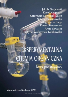 Eksperymentalna chemia organiczna Kurs podstawowy - Jakub Grajewski, Karol Kacprzak, Katarzyna Koroniak-Szejn, Natalia Prusinowska, Magdalena Rapp, Paweł Skowronek