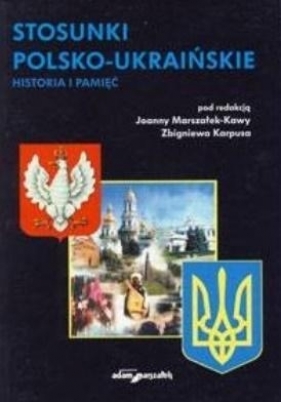 Stosunki polsko-ukraińskie. Historia i pamięć - Karpus Zbigniew, Marszałek-Kawa Joanna