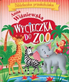 Wycieczka do ZOO Biblioteczka przedszkolaka - Anna Wiśniewska