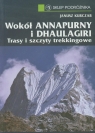 Wokół Annapurny i Dhaulagiri Trasy i szczyty trekkingowe Kurczab Janusz