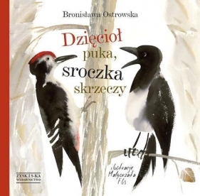 Dzięcioł puka, sroczka skrzeczy (Uszkodzona okładka) - Bronisława Ostrowska