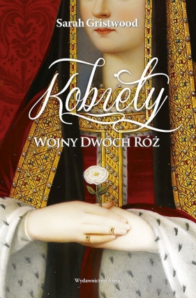 Kobiety Wojny Dwóch Róż - Sarah Gristwood