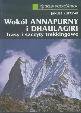 Wokół Annapurny i Dhaulagiri - Kurczab Janusz