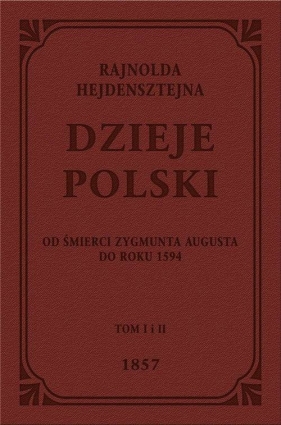 Dzieje Polski Od śmierci Zygmunta Augusta do roku 1594 - Rejnold Heidenstein