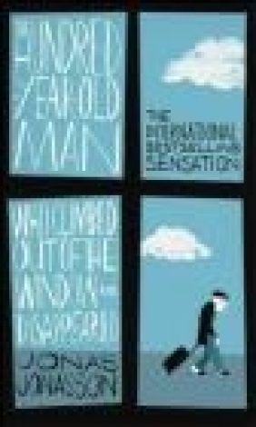The Hundred-Year-Old Man Who Climbed Out of the Window and Disappeared Jonas Jonasson