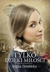 Tylko dzięki miłości - Bogna Ziembicka