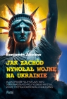 Jak Zachód wywołał wojnę na Ukrainie W jaki sposób polityka USA i Benjamin Abelow