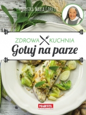 Gotuj na parze - Zdrowa Kuchnia - Siostra Maria - Maria Goretti Guziak