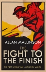 Fight to the Finish The First World War - Month by Month Allan Mallinson