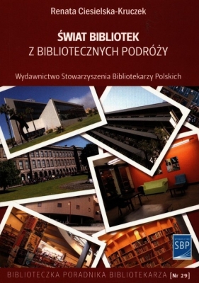 Świat bibliotek z bibliotecznych podróży - Ciesielska-Kruczek Renata