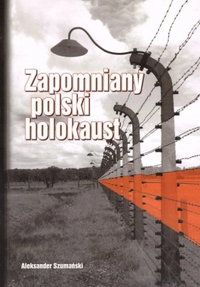 Zapomniany polski holokaust - Szumański Aleksander