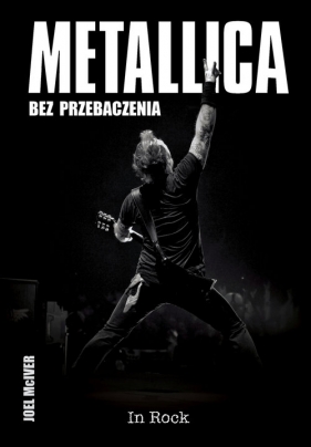 Metallica. Bez przebaczenia - Joel McIver