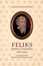 Feliks herbu Gozdawa (1537-1602) - Wierzchowski Grzegorz