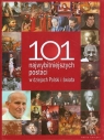 101 najwybitniejszych postaci w dziejach Polski i świata  praca zbiorowa