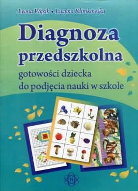 Diagnoza przedszkolna gotowości dziecka do podjęcia nauki w szkole - Klimkowska Lucyna, Wąsik Iwona