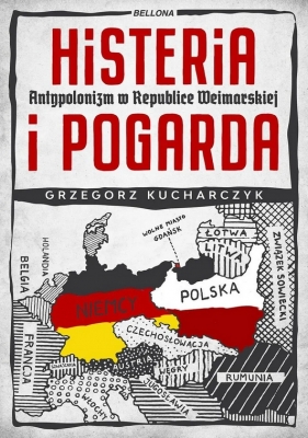 Histeria i pogarda. Antypolonizm w Republice Weimarskiej - Grzegorz Kucharczyk