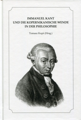 Immanuel Kant und die kopernikanische Wende in der Philosophie - Kupś Tomasz<br />