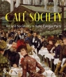 Cafe Society. Art and Sociability in Belle Epoque Paris Julie Pierotti