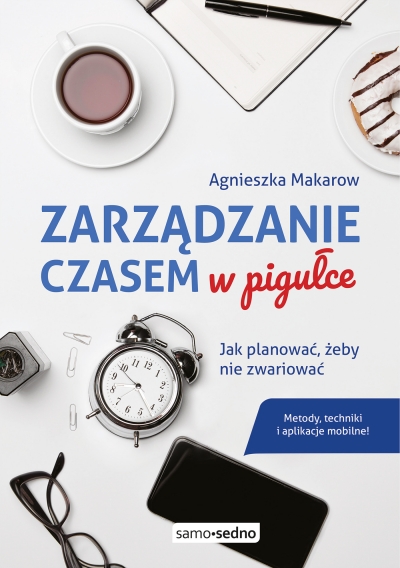 Zarządzanie czasem w pigułce Agnieszka Makarow