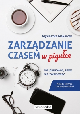 Zarządzanie czasem w pigułce - Makarow Agnieszka