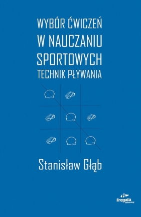 Wybór ćwiczeń w nauczaniu sportowych technik pływania - Głąb Stanisław