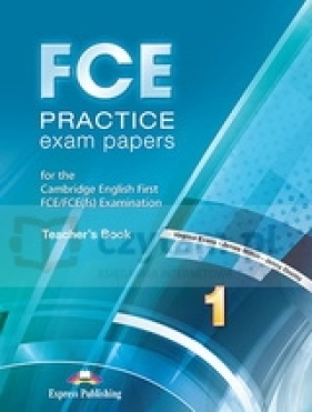 FCE Practice Exam Papers 1. Teacher's Book - Virginia Evans, Jenny Dooley, Jim Milton
