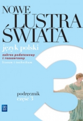 Nowe Lustra świata. Romantyzm - pozytywizm. Podręcznik. Część 3. Liceum i technikum. Zakres podstawowy i rozszerzony (Uszkodzona okładka) - Witold Bobiński, Anna Janus-Sitarz, Maciej Pabisek