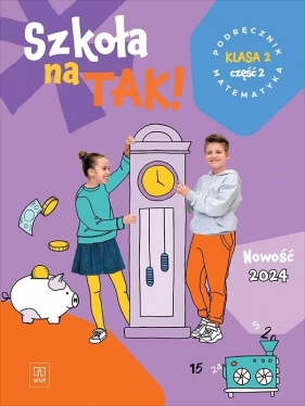 Szkoła na TAK! Matematyka. Podręcznik. Edukacja wczesnoszkolna. Klasa 2. Część 2 - Opracowanie zbiorowe