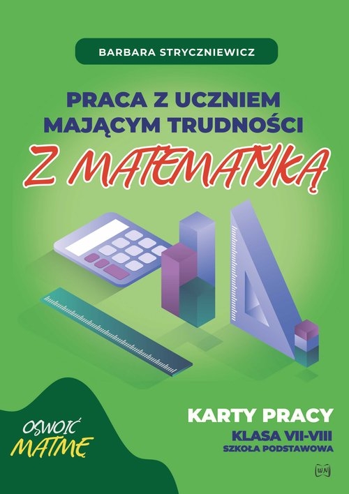 Praca z uczniem mającym trudności z matematyką kl 7-8. Karty pracy klasa VII-VIII