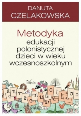 Metodyka edukacji polonistycznej dzieci w wieku wczesnoszkolnym - Czelakowska Danuta