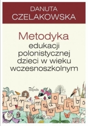 Metodyka edukacji polonistycznej dzieci w wieku wczesnoszkolnym - Czelakowska Danuta