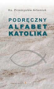 Podręczny alfabet katolika - Przemysław Artemiuk