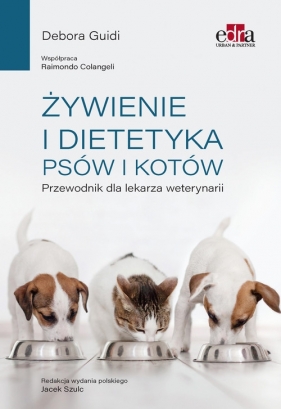 Żywienie i dietetyka psów i kotów. Przewodnik dla lekarza weterynarii - Debora Guidi