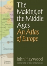 The Making of the Middle Ages John Haywood