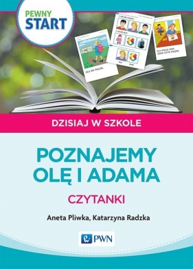 Pewny Start Dzisiaj w szkole Poznajemy Olę i Adama Czytanki - Aneta Pliwka, Katarzyna Radzka