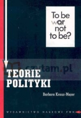 Teorie polityki założenia metodologiczne - Krauz-Mozer Barbara<br />
