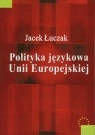 Polityka językowa Unii Europejskiej Jacek Łuczak