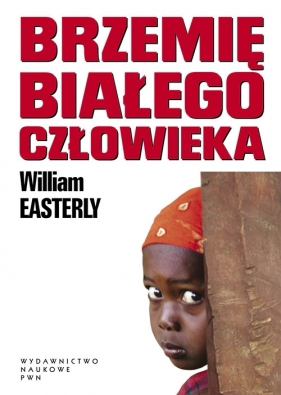 Brzemię białego człowieka. - Easterly William<br />