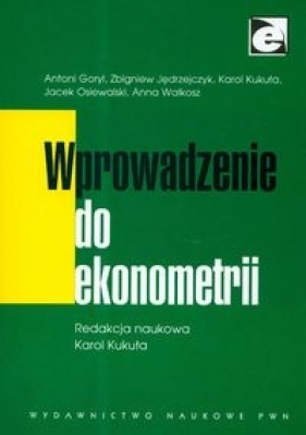 Wprowadzenie do ekonometrii - Goryl Antoni, Jędrzejczyk Zbigniew, Kukuła Karol