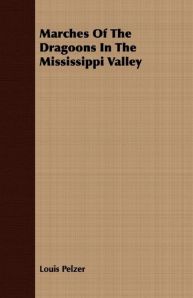 Marches Of The Dragoons In The Mississippi Valley - Pelzer Louis